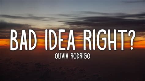 Olivia rodrigo bad idea right lyrics - Olivia Rodrigo · Song · 2023. Preview of Spotify. Sign up to get unlimited songs and podcasts with occasional ads.